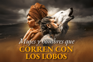 Mujeres y Hombres que corren con los lobos